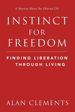 Instinct for Freedom: Finding Liberation Through Living