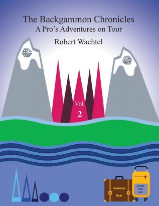 The Backgammon Chronicles: A Pro's Adventures on Tour Volume 2 of 2