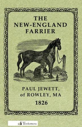 The New-England Farrier; Or A Compendium Of Farriery In Four Parts