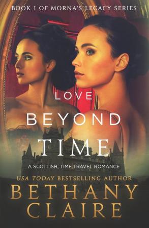 Love Beyond Time: A Scottish Time Travel Romance: 1 (Morna's Legacy)