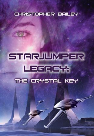 Starjumper Legacy: The Crystal Key (Starjumper Legacy Book 1)