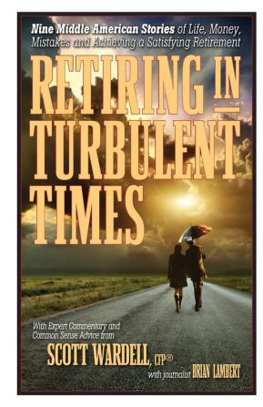 Retiring in Turbulent Times: Nine Middle-American Stories of Life Money and Challenges in Pursuit of a Satisfying Retirement