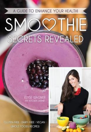 Smoothie Secrets Revealed: A Guide to Enhance Your Health