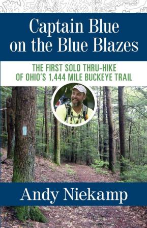 Captain Blue on the Blue Blazes: The First Solo Thru-Hike of Ohio's 1444 Mile Buckeye Trail