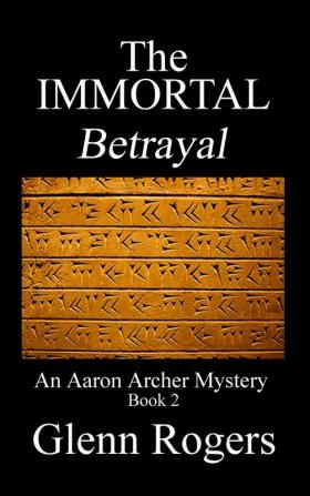 THE IMMORTAL Betrayal: An Aaron Archer Mystery Book 2