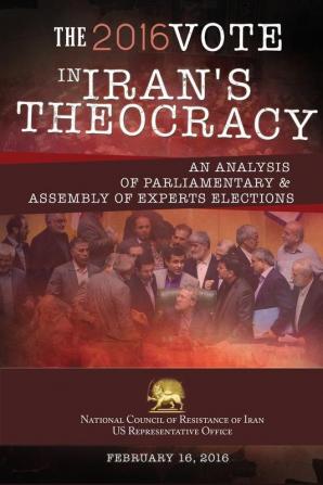 The 2016 Vote in Iran's Theocracy: An analysis of Parliamentary & Assembly of Experts Elections