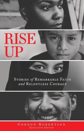 Rise Up: Stories of Remarkable Faith and Relentless Courage