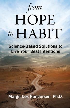 From Hope to Habit: Science-Based Solutions to Live Your Best Intentions