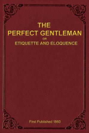 The Perfect Gentleman or Etiquette and Eloquence (Paperback)