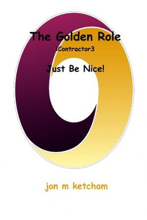 The Golden Role: Just Be Nice!: 3 (Icontractor)