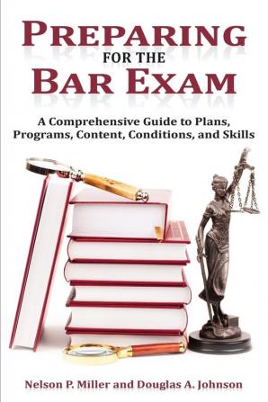 Preparing for the Bar Exam: A Comprehensive Guide to Plans Programs Content Conditions and Skills