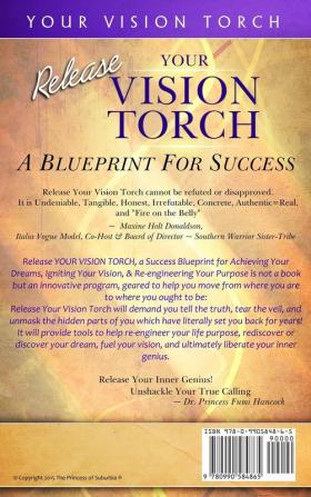 Release YOUR VISION TORCH!: Success Blueprint for Achieving Your Dreams Igniting Your Vision & Re-engineering Your Purpose: 3