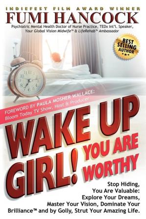 Wake Up Girl YOU ARE WORTHY: Stop Hiding You Are Valuable: Explore Your Dreams Master Your Vision Dominate Your Brilliance(TM) and by Golly Strut Your Amazing Life.