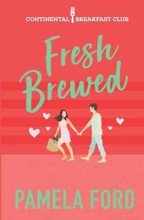 Fresh Brewed: A feel good romantic comedy: 2 (The Continental Breakfast Club)