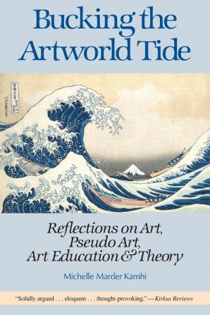 Bucking the Artworld Tide: Reflections on Art Pseudo Art Art Education & Theory