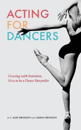 Acting for Dancers: Dancing with Intention How to Be a Dance Storyteller!