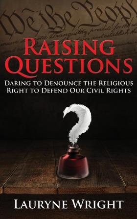 Raising Questions: Daring to Denounce the Religious Right to Defend Our Civil Rights