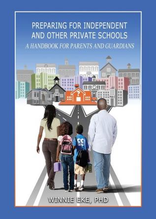 Preparing for Independent and Other Private Schools: A Handbook for Parents and Guardians of Students Preparing for Independent Schools Parochial Schools and Other Private Schools