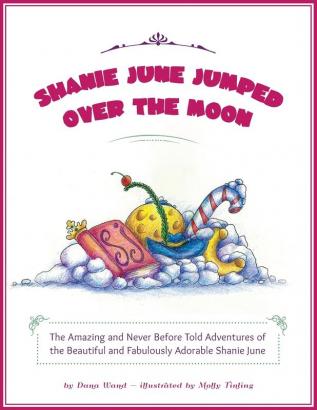 Shanie June Jumped Over the Moon: The Amazing and Never Before Told Adventures of the Beautiful and Fabulously Adorable Shanie June