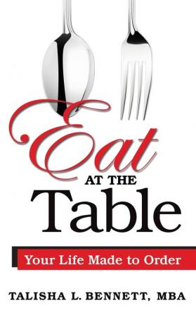 Eat at the Table: Your Life Made to Order