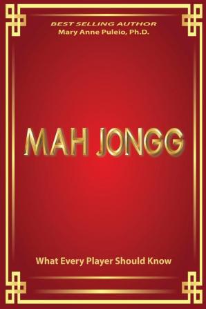 MAH JONGG What Every Player Should Know: A fascinating look at how Mah Jongg came to be the game loved and played by millions.