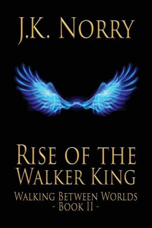 Rise of the Walker King: 2 (Walking Between Worlds)