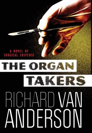 The Organ Takers: A Novel of Surgical Suspense