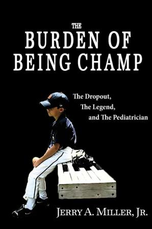 The Burden of Being Champ: The Dropout The Legend and The Pediatrician