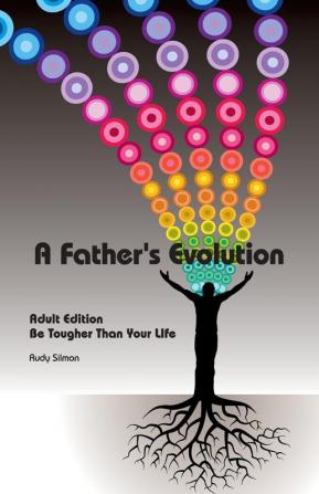 A Father's Evolution: Adult Edition - Be Tougher Than Your Life: 2