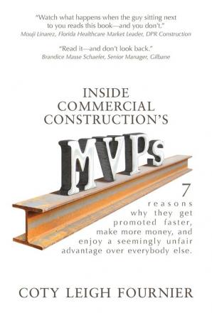 Inside Commercial Construction's MVPs: 7 reasons why they get promoted faster make more money and enjoy a seemingly unfair advantage over everybody else