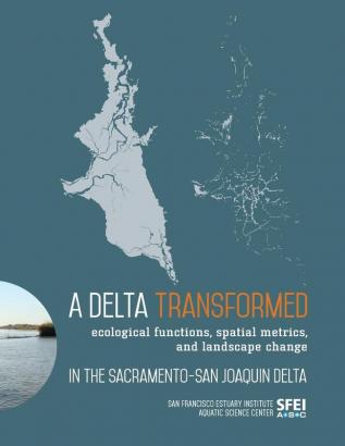 A Delta Transformed: Ecological functions spatial metrics and landscape change in the Sacramento-San Joaquin Delta