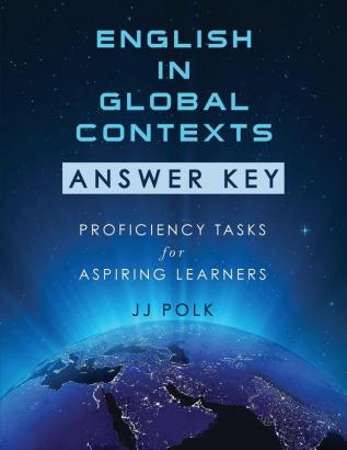 English in Global Contexts: Answer Key: Proficiency Tasks for Aspiring Learners