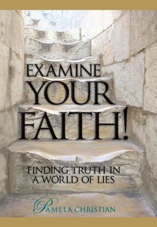 Examine Your Faith!: Finding Truth in a World of Lies: 1 (Faith to Live by)