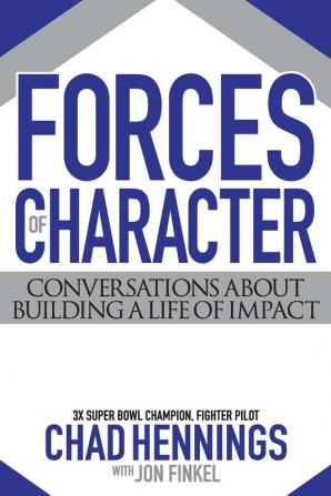 Forces of Character: Conversations About Building a Life of Impact: 1