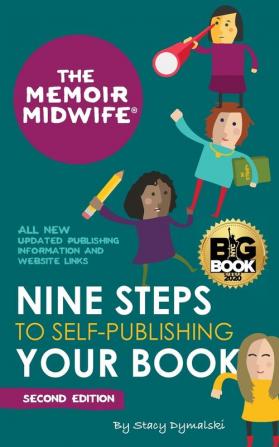 The Memoir Midwife Nine Steps to Self-Publishing Your Book (Second Edition): All new updated information on the easiest and fastest way to self-publish your book!