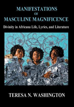 Manifestations of Masculine Magnificence: Divinity in Africana Life Lyrics and Literature