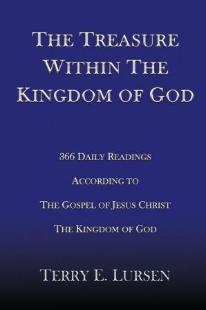 The Treasure Within the Kingdom of God: 366 Daily Readings According to the Gospel of Jesus Christ the Kingdom of God