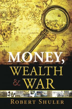 Money Wealth & War