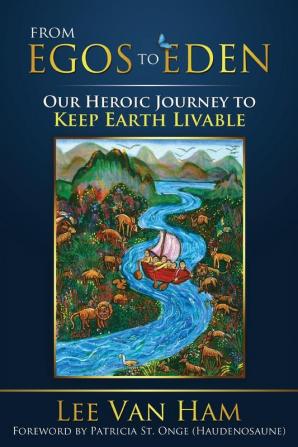 From Egos to Eden: Our Heroic Journey to Keep Earth Livable: 2 (Eden for the 21st Century)