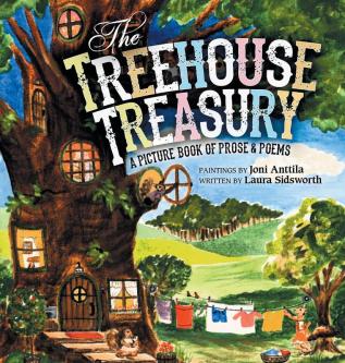 The Treehouse Treasury: A Picture Book of Prose & Poems