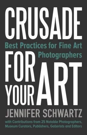 Crusade for Your Art: Best Practices for Fine Art Photographers