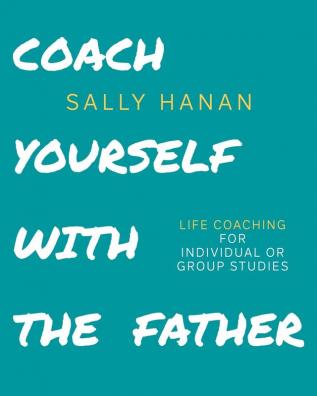 Coach Yourself: with the Father: 3 (Pick Your Life)