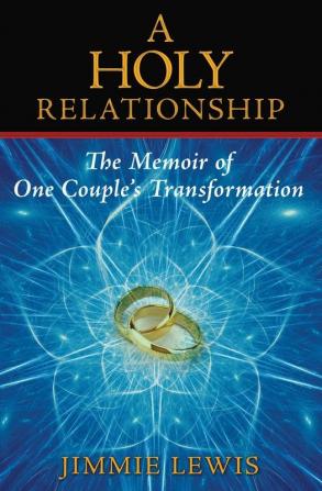 A Holy Relationship: The Memoir of One Couple's Transformation