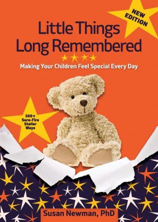 Little Things Long Remembered: Making Your Children Feel Special Every Day