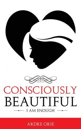 Consciously Beautiful: I Am Enough