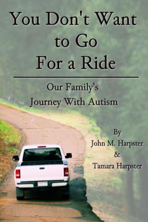 You Don't Want to Go For a Ride: Our Family's Journey with Autism