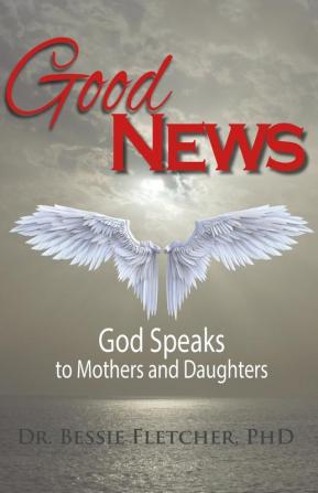 Good News: God Speaks to Mothers and Daughters