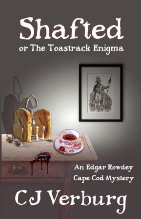 Shafted or The Toastrack Enigma: An Edgar Rowdey Cape Cod Mystery: 3 (Edgar Rowdey Cape Cod Mysteries)