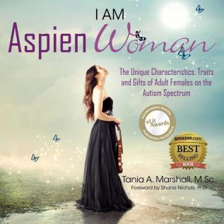 I Am Aspienwoman Spectrum: The Unique Characteristics Traits and Gifts of Adult Females on the Autism (Aspiengirl)
