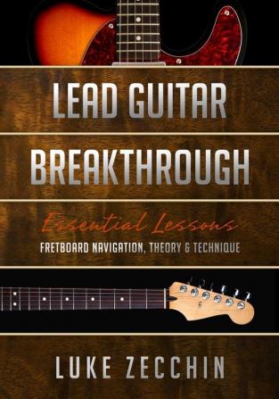 Lead Guitar Breakthrough: Fretboard Navigation Theory & Technique (Book + Online Bonus)